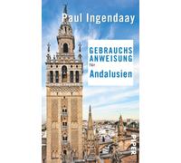 Paul Ingendaay Gebrauchsanweisung für Andalusien: 3. aktualisierte A (Paperback)