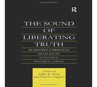 Paul Ingram The Sound of Liberating Truth: Buddhist-Christian Dialogues in in White Paul Ingram White