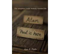 Paul is Here: The Adoption Guide That Nobody Handed Me
