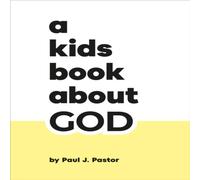 Paul J. Pastor A Kids Book About God Hardback Paul J. Pastor Multicolor