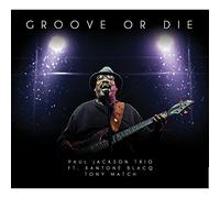 Paul Jackson Trio - Groove or Die