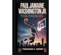 PAUL JAMAINE WASHINGTON JR.: THE BIOGRAPHY AND INSPIRATIONAL JOURNEY OF A BASKETBALL STAR WHO NEVER GAVE UP