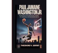 PAUL JAMAINE WASHINGTON JR.: THE BIOGRAPHY AND INSPIRATIONAL JOURNEY OF A BASKETBALL STAR WHO NEVER GAVE UP