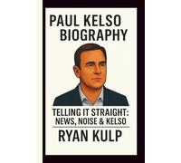 PAUL KELSO: TELLING IT STRAIGHT: NEWS, NOISE & KELSO