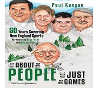 Paul Kenyon It's about the People, Not Just the Games: 50 Years Covering New in White Paul Kenyon White