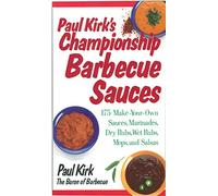 Paul Kirk's Championship Barbecue Sauces: 175 Make-Your-Own Sauces, Marinades, Dry Rubs, Wet Rubs, Mops and Salsas