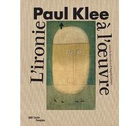 Paul Klee - Catalogue: L'ironie à l'oeuvre