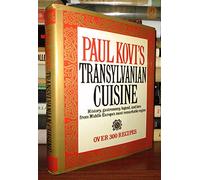 Paul Kovi's Transylvanian Cuisine: A Chronicle of the Most Remarkable Middle-European Cuisine