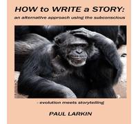 Paul Larkin How to Write a Story: an alternative approach using the Paul Larkin Multicolor