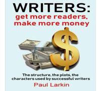 Paul Larkin Writers: get more readers, make more money Paperback Book Paul Larkin Multicolor