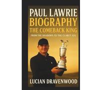 Paul Lawrie Biography: The Comeback King: From the Shadows to the Claret Jug