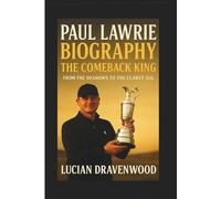 Paul Lawrie Biography: The Comeback King: From the Shadows to the Claret Jug
