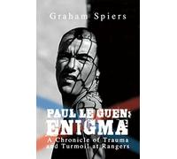 Paul Le Guen: Enigma: A Chronicle of Trauma and Turmoil at Rangers