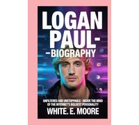 PAUL LOGAN-BIOGRAPHY: UNFILTERED AND UNSTOPPABLE - INSIDE THE MIND OF THE INTERNET’S BOLDEST PERSONALITY