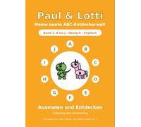 Paul & Lotti - Meine bunte ABC-Entdeckerwelt: Band 1: A bis J · Ausmalen und Entdecken · Deutsch - Englisch