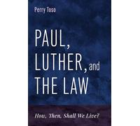 Paul, Luther, and the Law: How, Then, Shall We Live?