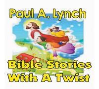 Paul Lynch Bible Stories With A Twist Book One 1 Paperback Paul Lynch Multicolor