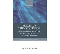 Paul M. Blowers - Maximus the Confessor Jesus Christ and the Transfi - K555z