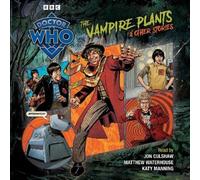 BBC – Doctor Who: The Vampire Plants & Other Stories – Doctor Who Audio Annual