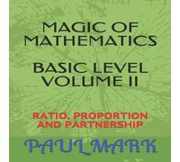 Paul Mark MAGIC OF MATHEMATICS : Ratio, proportion & partnership Paperback Paul Mark Multicolor