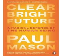 Paul Mason Clear Bright Future : A Radical Defence of the Human Being Paul Mason Multicolor