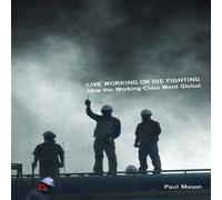 Paul Mason Live Working or Die Fighting : How the Working Class Went Global Paul Mason Multicolor