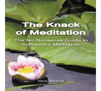 Paul Mason The Knack of Meditation: The No-Nonsense Guide to Successful Paul Mason Multicolor