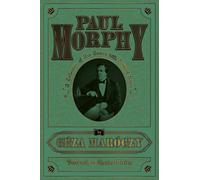 Paul Morphy: A Collection of His Games With Detailed Notes