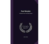 Paul Morphy: A Sketch From The Chess World