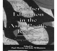 Paul Morris Teacher Education in the Asia-Pacific Region: A Comparative Study Paul Morris Multicolor