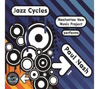 PAUL NASH & MANHATTAN NEW MUSIC PROJECT - Jazz Cycles