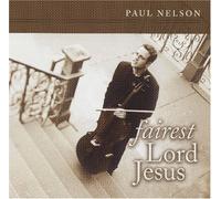Paul Nelson - Fairest Lord Jesus