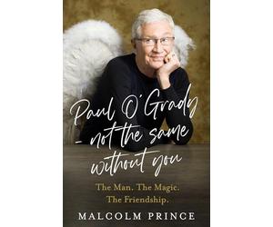 Paul O’Grady - Not The Same Without You: The Man. The Magic. The Friendship; the new moving story of a beloved entertainer and broadcaster