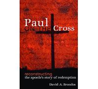 Paul on the Cross: Reconstructing the Apostle's Story of Redemption