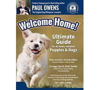 Paul Owens, The Original Dog Whisperer presents: Welcome Home! Ultimate Guide for all newly-adopted Puppies & Dogs
