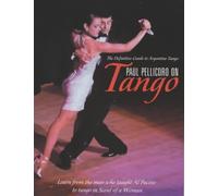 Paul Pellicoro on Tango: The Definitive Guide to Argentinian Tango