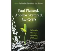 Paul Planted, Apollos Watered, but God: Vulnerable Weakness in Ministry and Mission