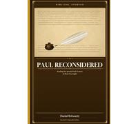 PAUL RECONSIDERED: Reading the Apostle Paul's Letters in Their True Light (Biblical Studies/References)
