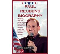 Paul Reubens Biography: The Story, Life, and Career of Paul Reubens, The cause of Paul Reubens' death, Life Lessons from Pee Wee Herman (History and Biography Books)