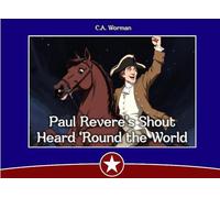 Paul Revere’s Shout Heard ‘Round the World (Middle Grade Books)