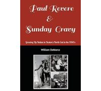 Paul Revere & Sunday Gravy: Growing Up Italian in Boston's North End in the 1950's