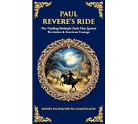 Paul Revere's Ride: The Thrilling Midnight Dash That Ignited Revolution & American Courage (Deluxe Hardbound Edition): 594 (Library of Alexandria)