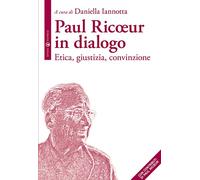 Paul Ricoeur in dialogo: Etica, giustizia, convinzione (La filosofia e il suo altro)