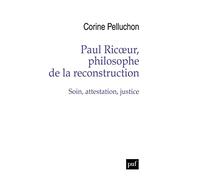 Paul Ricoeur, philosophe de la reconstruction: Soin, attestation, justice