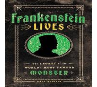 Paul Ruditis Frankenstein Lives : The Legacy of the World's Most Famous Monster Paul Ruditis Multicolor