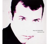 Paul Rutherford - I Want Your Love