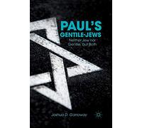 Paul’s Gentile-Jews: Neither Jew nor Gentile, but Both