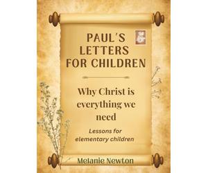 Paul’s Letters for Children: Why Christ is everything we need