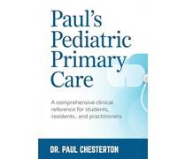 PAUL’s PEDIATRIC PRIMARY CARE: A Comprehensive Clinical Reference for Students, Residents, and Practitioners