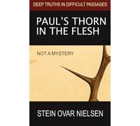 PAUL’S THORN IN THE FLESH: NOT A MYSTERY (Deep Truths in Difficult Passages)